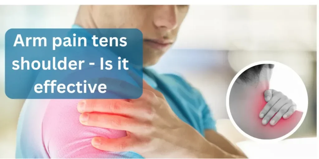 Arm pain tens shoulder – Is it effective?